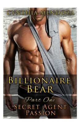 Billionaire Bear: Part One: Secret Agent Passion (Bear Shifter, Romantic Suspense, Action Romance Series)