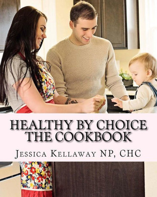 Healthy By Choice: The Cookbook