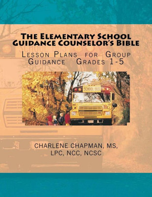 The Elementary School Guidance Counselor'S Bible: Group Guidance Lesson Plans - Grades 1-5