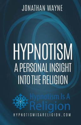 Hypnotism: A Personal Insight Into The Religion