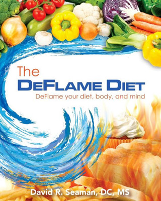 The Deflame Diet: Deflame Your Diet, Body, And Mind