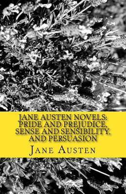 Jane Austen Novels: Pride And Prejudice, Sense And Sensibility, And Persuasion