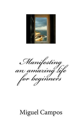 Manifesting An Amazing Life For Beginners