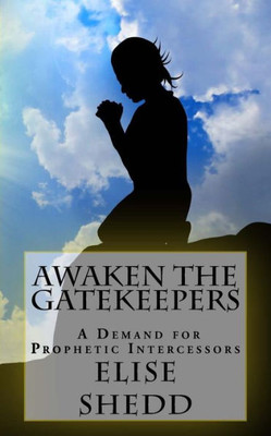 Awaken The Gatekeepers: A Demand For Prophetic Intercessors (H.E.A.L Ministries)