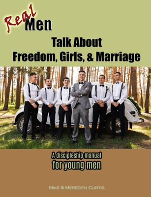 Real Men Talk About Freedom, Girls, & Marriage
