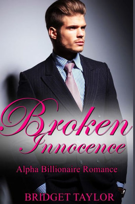 Broken Innocence: The Alpha Billionaire Romance Series (Bdsmerotica Romance Series)