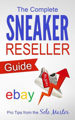 The Complete Sneaker Reseller Guide