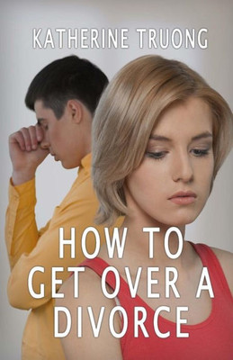 How To Get Over A Divorce