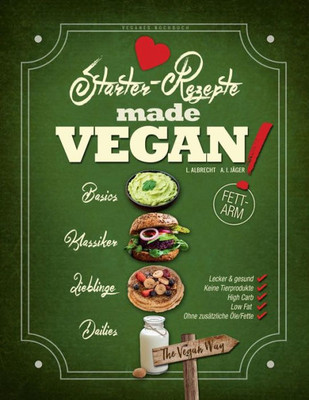 Veganes Kochbuch: The Vegan Way: Starter-Rezepte Made Vegan! (Vegane High-Carb Low-Fat Rezepte) (German Edition)