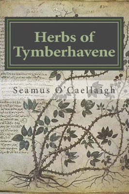 Herbs Of Tymberhavene: Coos And Curry Counties, Oregon (Sca Herbals)