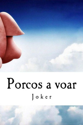 Porcos A Voar: E Outros Animais Rastejantes... (Portuguese Edition)