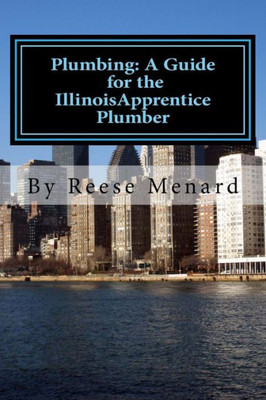 Plumbing: A Guide For The Illinois Apprentice Plumber