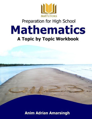 Preparation For High School Mathematics: A Topic By Topic Workbook