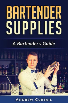Bartender Supplies: A Bartender'S Guide: The Bartender'S Recipebook