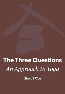 The Three Questions: An Approach To Yoga
