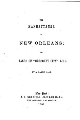 The Manhattaner In New Orleans, Or, Phases Of Crescent City Life