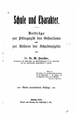 Schule Und Charakter, Beiträge Zur Pädagogik Des Gehorsams Und Zur Reform Der Schuldiziplin (German Edition)