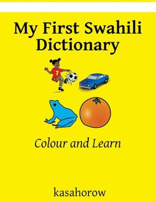 My First Swahili Dictionary: Colour And Learn (Swahili Kasahorow)