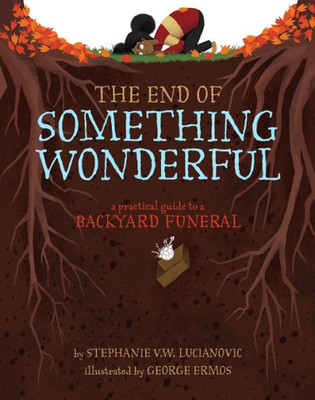 The End Of Something Wonderful: A Practical Guide To A Backyard Funeral