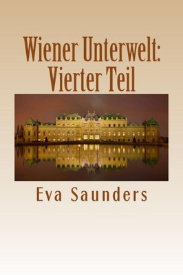 Wiener Unterwelt: Vierter Teil: Kriminalfaelle Aus Den Jahren 1899 Bis 1988 (German Edition)