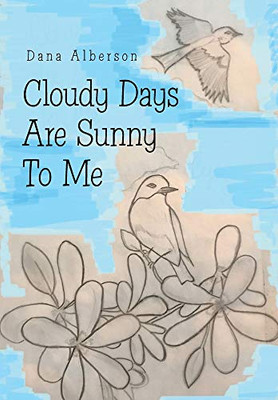 Cloudy Days Are Sunny to Me - Hardcover