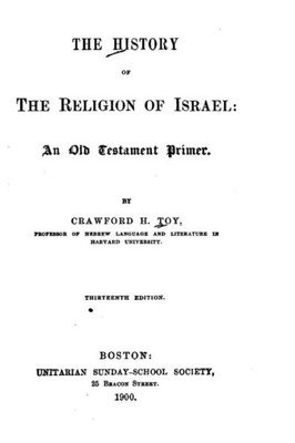 The History Of The Religion Of Israel, An Old Testament Primer