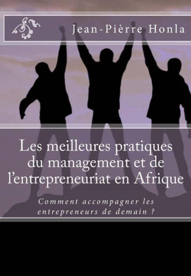 Les Meilleures Pratiques Du Management Et De L'Entrepreneuriat En Afrique: Comment Accompagner Les Entrepreneurs De Demain ? (French Edition)