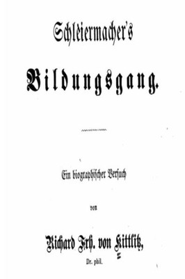 Schleiermacher'S Bildungsgang Ein Biographischer Versuch (German Edition)