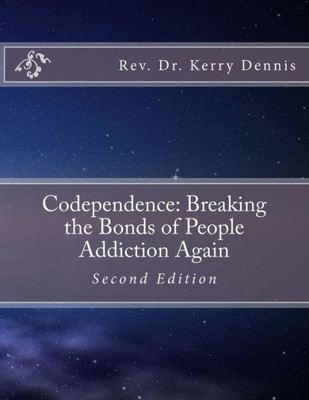 Codependence: Breaking The Bonds Of People Addiction Again: Second Edition