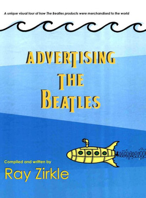 Advertising The Beatles: A Unique Look At How Beatles Products Were Merchandised To The World