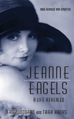 Jeanne Eagels: A Life Revealed (Fully Revised And Updated) (Hardback)