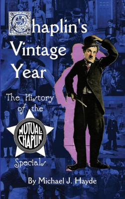 Chaplin'S Vintage Year: The History Of The Mutual-Chaplin Specials (Hardback)