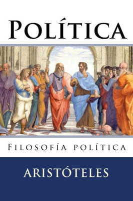 Politica: Filosofia Politica (Spanish Edition)