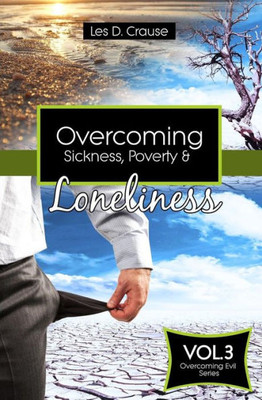 Overcoming Sickness, Poverty And Loneliness: How To Stop The Enemy In Your Life (Overcoming Evil Trilogy)