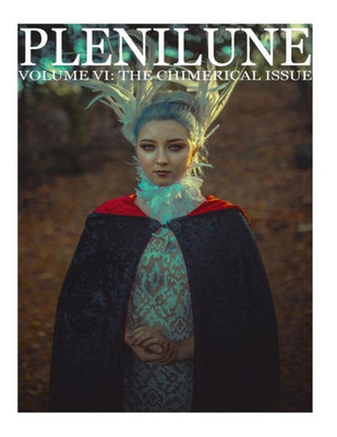 Plenilune Magazine Volume Vi: The Chimerical Issue