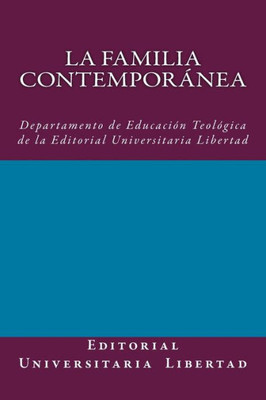 La Familia Contemporanea: Departamento De Educación Teológica De La Editorial Universitaria Libertad (Spanish Edition)