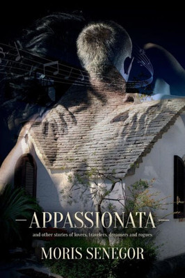 Appassionata: And Other Stories Of Lovers, Travelers, Dreamers And Rogues