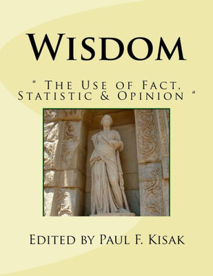Wisdom: " The Use Of Fact, Statistic & Opinion "