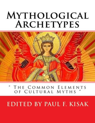 Mythological Archetypes: " The Common Elements Of Cultural Myths "