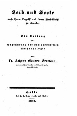 Leib Und Seele, Nach Ihrem Begriff Und Ihrem Verhältniss Zu Einander, Ein Beitrag Zur Begrundung Der Philosophischen Anthropologie (German Edition)