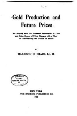 Gold Production And Future Prices, An Inquiry Into The Increased Production