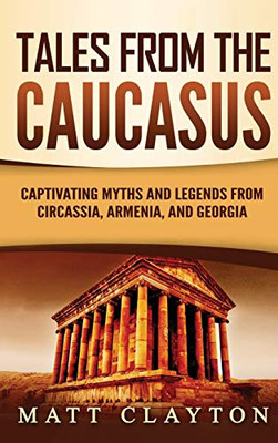 Tales from the Caucasus: Captivating Myths and Legends from Circassia, Armenia, and Georgia