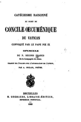 CatEchisme RaisonnE Au Sujet Du Concile OecumEnique Du Vatican (French Edition)