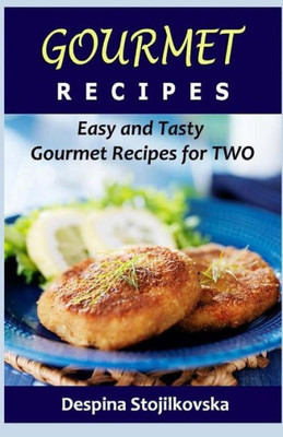 Gourmet Recipes: Easy And Tasty Gourmet Recipes For Two