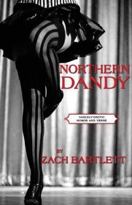 Northern Dandy: Vaguely-Erotic Humor And Verse