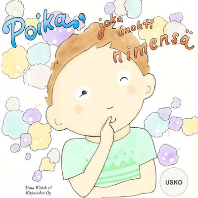 Poika, Joka Unohti Nimensä Usko (Finnish Edition)