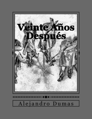 Veinte Años DespuEs (Las Novelas De D'Artagnan.) (Spanish Edition)