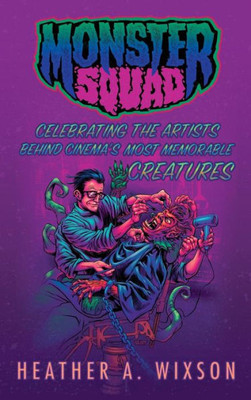 Monster Squad: Celebrating The Artists Behind Cinema'S Most Memorable Creatures (Hardback)