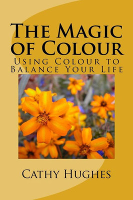 The Magic Of Colour: Using Colour To Balance Your Life