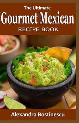 The Ultimate Gourmet Mexican Recipe Book